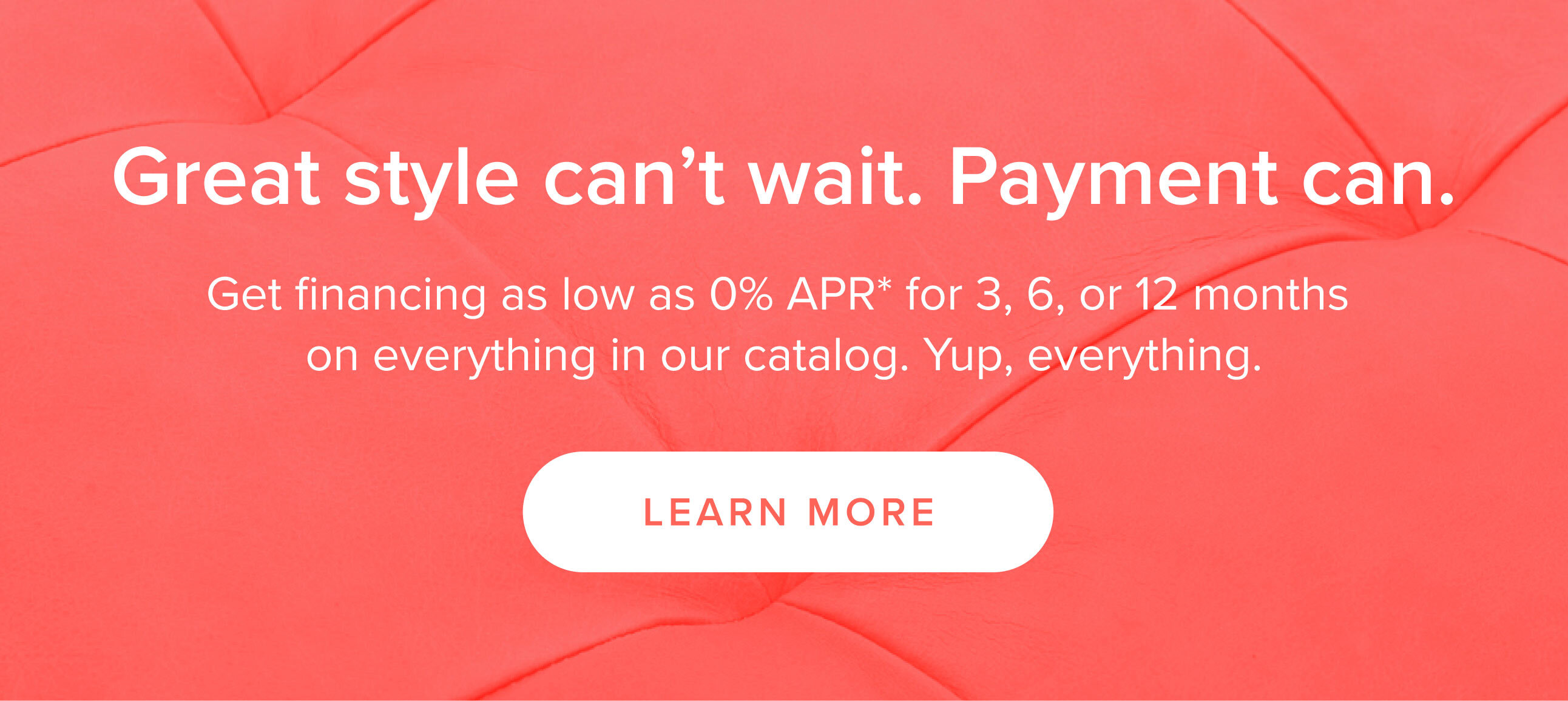 Great style can't wait, payment can. Click here for more information on Article's financing.