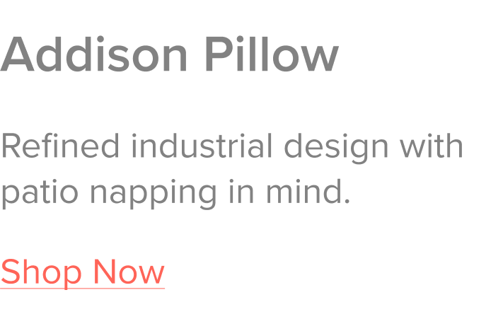 The Addison Pillow: Refined industrial design with patio napping in mind.